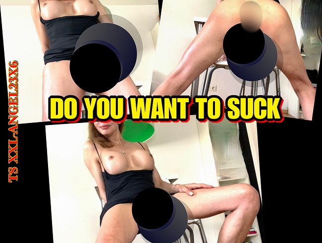 TSXXL ANGEL23X6 Porno Video: TSXXL-ANGEL23X6 DO YOU WANT TO SUCK